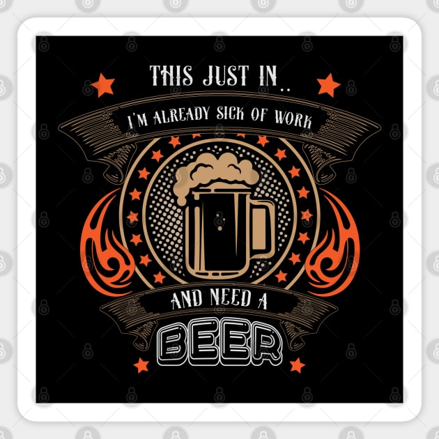 This just in i'm already sick of work and need a beer Sticker by Whimsical Thinker